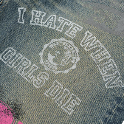 Distressed blue denim jeans with "I HATE WHEN GIRLS DIE" white print and circular logo.